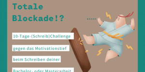 Beitragsbild des Blogbeitrags Totale Blockade!? 10-Tage-(Schreib)Challenge gegen das Motivationstief beim Schreiben deiner Bachelor- oder Masterarbeit