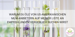 Beitragsbild des Blogbeitrags WARUM ÄTHERISCHE ÖLE US-AMERIKANISCHER ANBIETER IN MEINEN EMPFEHLUNGEN FEHLEN 