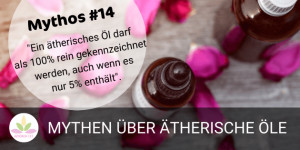 Beitragsbild des Blogbeitrags ÄÖ-MYTHOS #14: “EIN ÄTHERISCHES ÖL DARF ALS 100% REIN GEKENNZEICHNET WERDEN, AUCH WENN ES NUR 5% ENTHÄLT