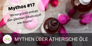 Beitragsbild des Blogbeitrags ÄÖ-MYTHOS #17: WINTERGRÜN- UND BIRKENÖL ENTHALTEN DEN GLEICHEN INHALTSSTOFF WIE ASPIRIN 