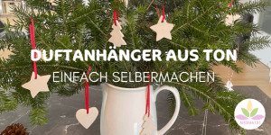 Beitragsbild des Blogbeitrags WEIHNACHTLICHE DUFTANHÄNGER AUS TON SELBERMACHEN