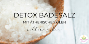 Beitragsbild des Blogbeitrags DETOX-BADESALZ MIT ÄTHERISCHEN ÖLEN SELBERMACHEN 