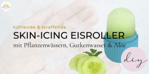 Beitragsbild des Blogbeitrags EISROLLER SELBERMACHEN: MIT HYDROLATEN, GURKENWASSER UND ALOE