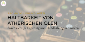 Beitragsbild des Blogbeitrags HALTBARKEIT VON ÄTHERISCHEN ÖLEN: WIE LANGE SIND SIE WIRKLICH HALTBAR?