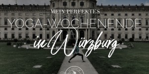 Beitragsbild des Blogbeitrags Mein perfektes Yoga-Wochenende…in Würzburg