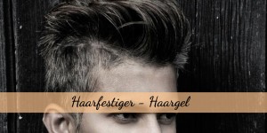 Beitragsbild des Blogbeitrags Haarfestiger - Haargel 
