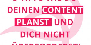 Beitragsbild des Blogbeitrags 5 Tipps um deinen Content zu planen und dich nicht zu überfordern