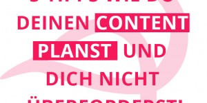 Beitragsbild des Blogbeitrags 5 Tipps um deinen Content zu planen und dich nicht zu überfordern 