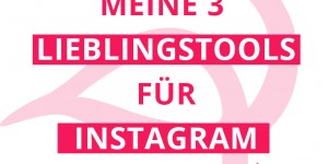 Beitragsbild des Blogbeitrags Meine 3 Lieblingstools für Instagram