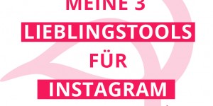 Beitragsbild des Blogbeitrags Meine 3 Lieblingstools für Instagram 