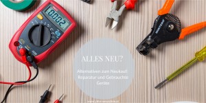 Beitragsbild des Blogbeitrags Muss es denn immer neu sein?