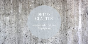 Beitragsbild des Blogbeitrags Beton glätten mit dem Flügelglätter