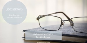 Beitragsbild des Blogbeitrags Lesetipps aus dem Ybbshäuschen: Bindungsorientierte Erziehung 