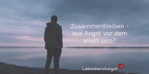 Beitragsbild des Blogbeitrags Zusammenbleiben – aus Angst vorm allein sein? 