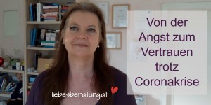 Beitragsbild des Blogbeitrags Von der Angst zum Vertrauen trotz Coronakrise – Video 