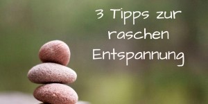 Beitragsbild des Blogbeitrags 3 Tipps zur raschen Entspannung