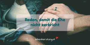 Beitragsbild des Blogbeitrags Reden, damit die Ehe nicht zerbricht 