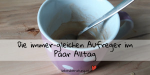 Beitragsbild des Blogbeitrags Immer der gleiche Streit im Paar Alltag 