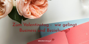 Beitragsbild des Blogbeitrags Valentinstag wie gelingt Business und Beziehung? 