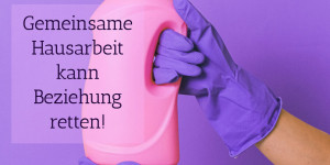 Beitragsbild des Blogbeitrags Gemeinsame Hausarbeit kann Beziehung retten