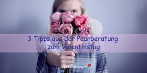 Beitragsbild des Blogbeitrags 3 Tipps aus der Paarberatung zum Valentinstag 