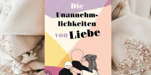 Beitragsbild des Blogbeitrags Rezension – Die Unannehmlichkeiten von Liebe