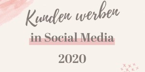 Beitragsbild des Blogbeitrags Kunden werben in Social Media 2020
