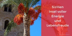 Beitragsbild des Blogbeitrags Sizilien – Insel voller Energie und Lebensfreude