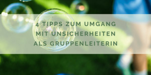 Beitragsbild des Blogbeitrags 4 Tipps zum Umgang mit Unsicherheiten für Gruppenleiterinnen 