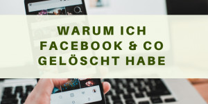 Beitragsbild des Blogbeitrags Warum ich Facebook & Co gelöscht habe