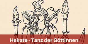 Beitragsbild des Blogbeitrags Hekate – Tanz der Göttinnen 