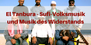 Beitragsbild des Blogbeitrags El Tanbura – Sufi-Volksmusik und Musik des Widerstands – 7 Videotipps 