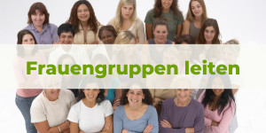 Beitragsbild des Blogbeitrags Frauengruppen leiten – Wachstum und Lebensfreude fördern 