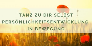 Beitragsbild des Blogbeitrags Tanz zu Dir Selbst – Persönlichkeitsentwicklung in Bewegung