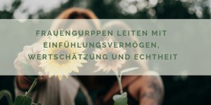 Beitragsbild des Blogbeitrags Frauengruppen leiten – über Visionen, Echtheit und Glaubwürdigkeit 