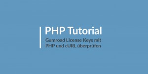 Beitragsbild des Blogbeitrags Gumroad License Keys mit PHP und cURL überprüfen 