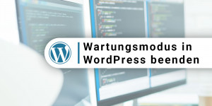 Beitragsbild des Blogbeitrags WordPress Wartungsmodus manuell beenden 