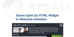 Beitragsbild des Blogbeitrags Steam Spiel als HTML-Widget in Webseite einbetten 
