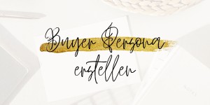 Beitragsbild des Blogbeitrags Buyer Persona: Gib deiner Zielgruppe ein Gesicht [Infografik] 