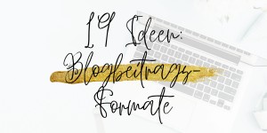 Beitragsbild des Blogbeitrags 19 Blogbeitrags-Formate für mehr Abwechslung