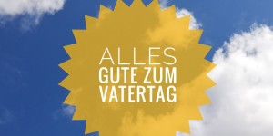 Beitragsbild des Blogbeitrags Alles Gute zum Vatertag!