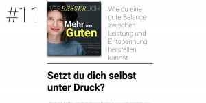 Beitragsbild des Blogbeitrags #11: Setzt du dich selbst unter Druck? – Finde eine gesunde Balance zwischen Entspannung und Leistung 