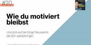 Beitragsbild des Blogbeitrags #20: Wie du motiviert bleibst