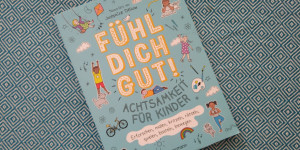 Beitragsbild des Blogbeitrags [#Achtsamkeit „Fühl Dich Gut!“ #HierundJetzt #Gefühle #Rezension #Kinderbuch #ab6Jahren] 