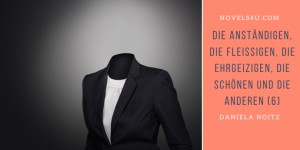 Beitragsbild des Blogbeitrags Die Anständigen, die Fleißigen, die Ehrgeizigen, die Schönen und die Anderen (6)