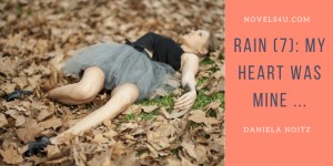 Beitragsbild des Blogbeitrags Rain (7): My heart was mine …