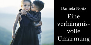 Beitragsbild des Blogbeitrags Eine verhängnisvolle Umarmung