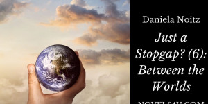 Beitragsbild des Blogbeitrags Just a Stopgap? (6): Between the Worlds