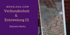 Beitragsbild des Blogbeitrags Verbundenheit & Entzweiung (1)