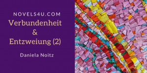Beitragsbild des Blogbeitrags Verbundenheit & Entzweiung (2)